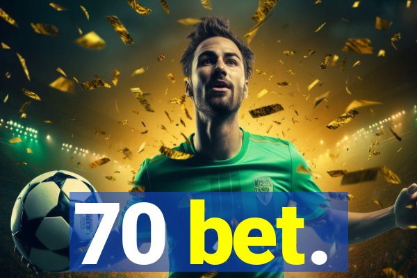 70 bet.